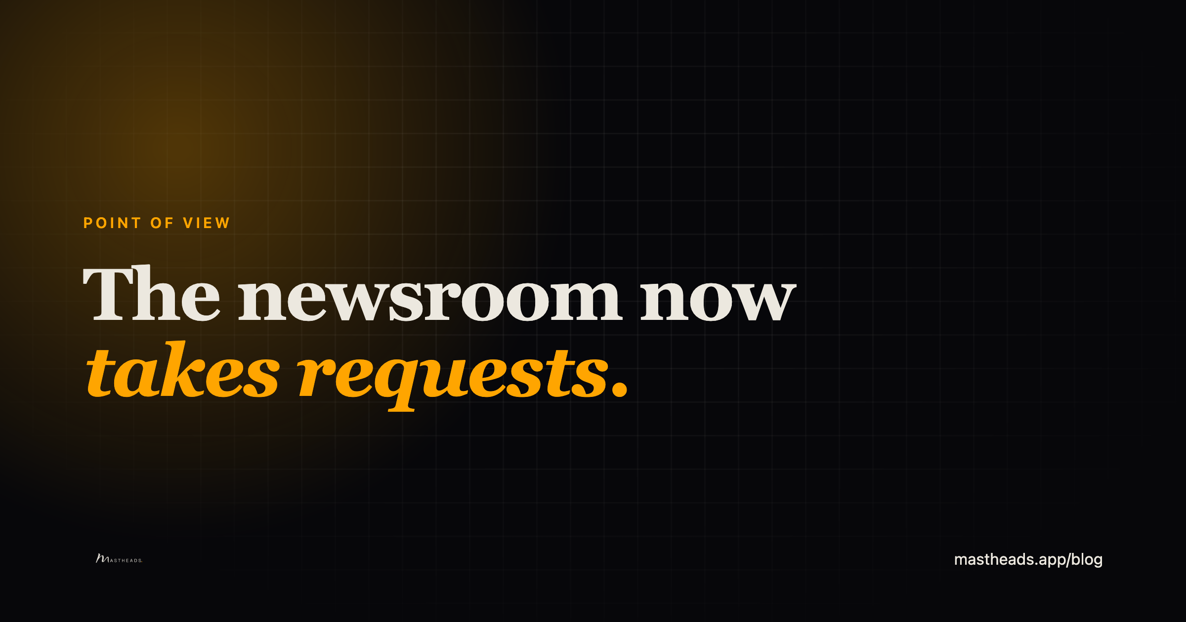 The newsroom now takes requests
